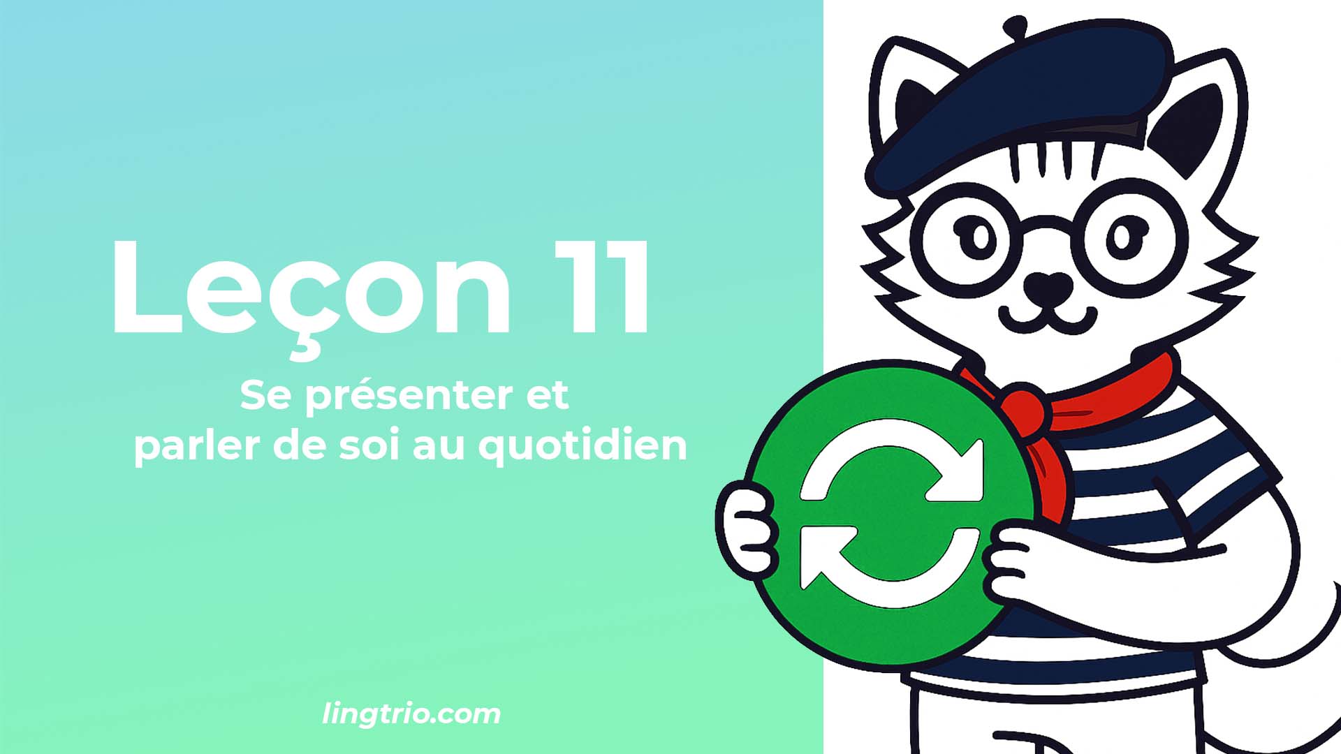 Leçon 11: Se présenter et parler de soi au quotidien