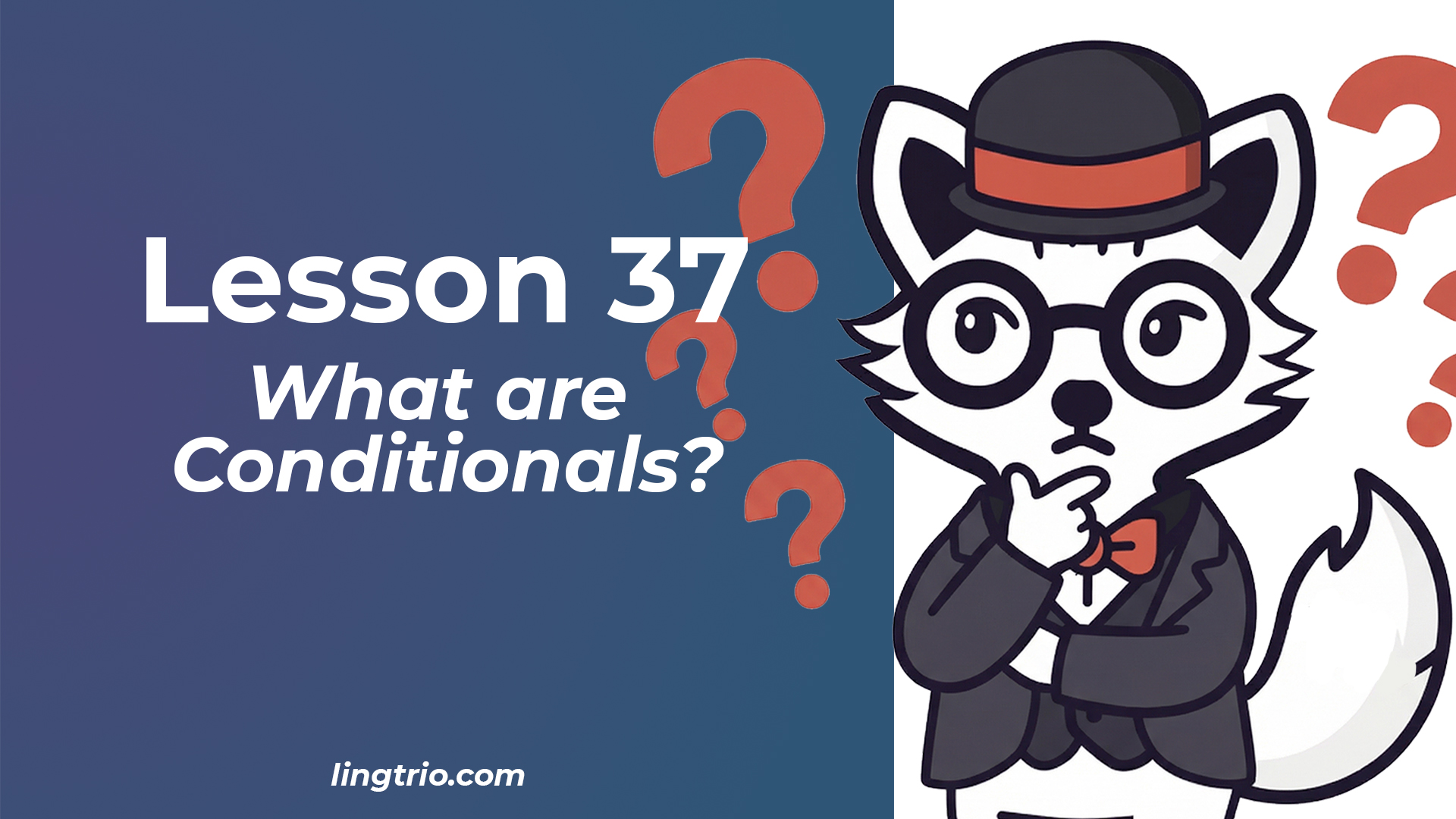 Lesson 37: Conditionals: What They Are and How They Work
