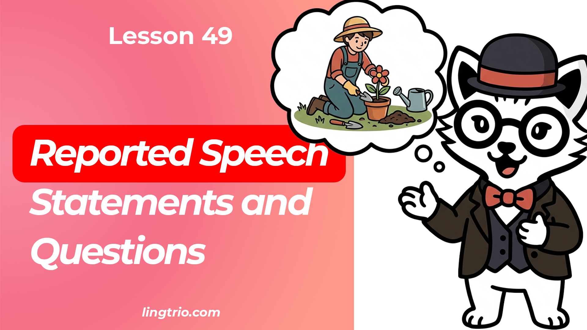 Lesson 49: Reported Speech – Statements and Questions