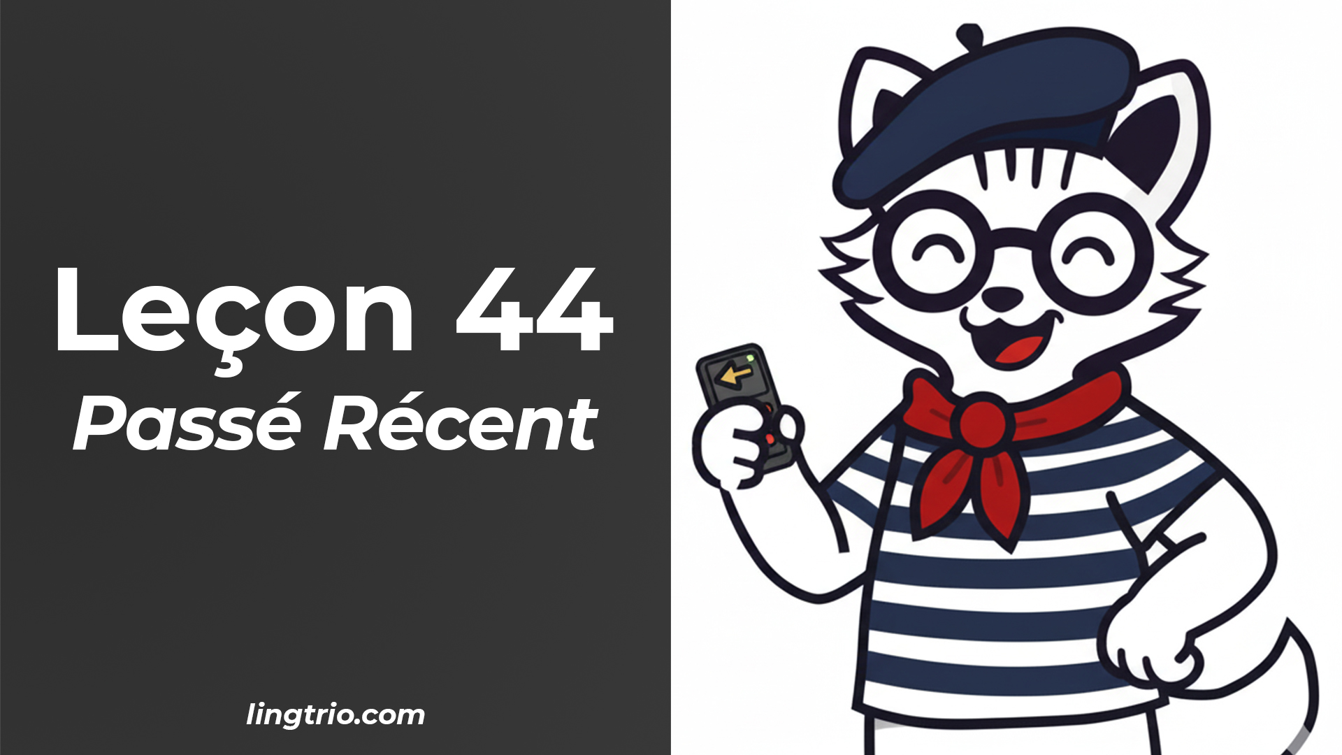 Leçon 44: Passé Récent