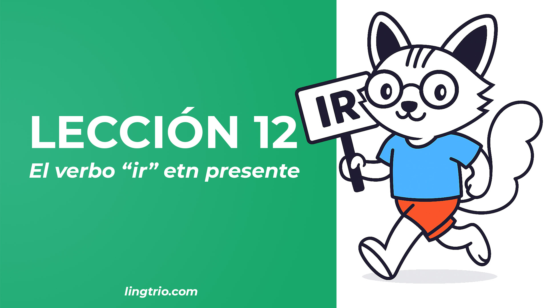 LECCIÓN 12. El verbo IR, «¿Adónde?» y la diferencia entre ESTÁ y HAY