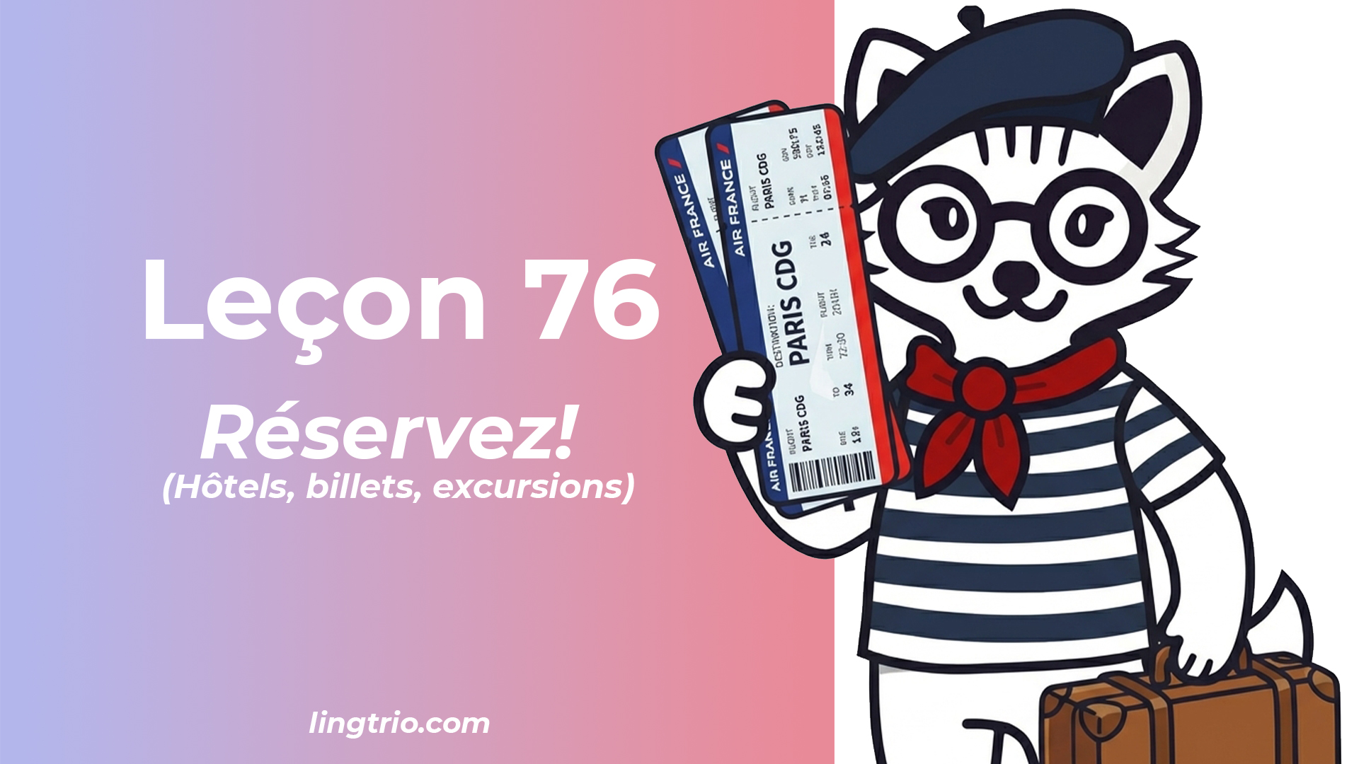 Leçon 76: Réservez! (Hôtels, billets, excursions)
