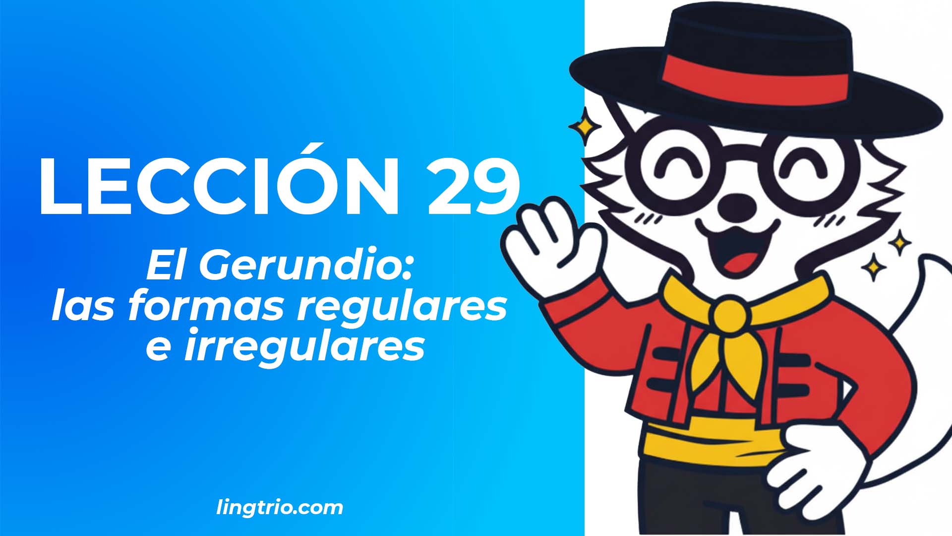 LECCIÓN 29. El gerundio y la estructura «ESTAR + GERUNDIO»
