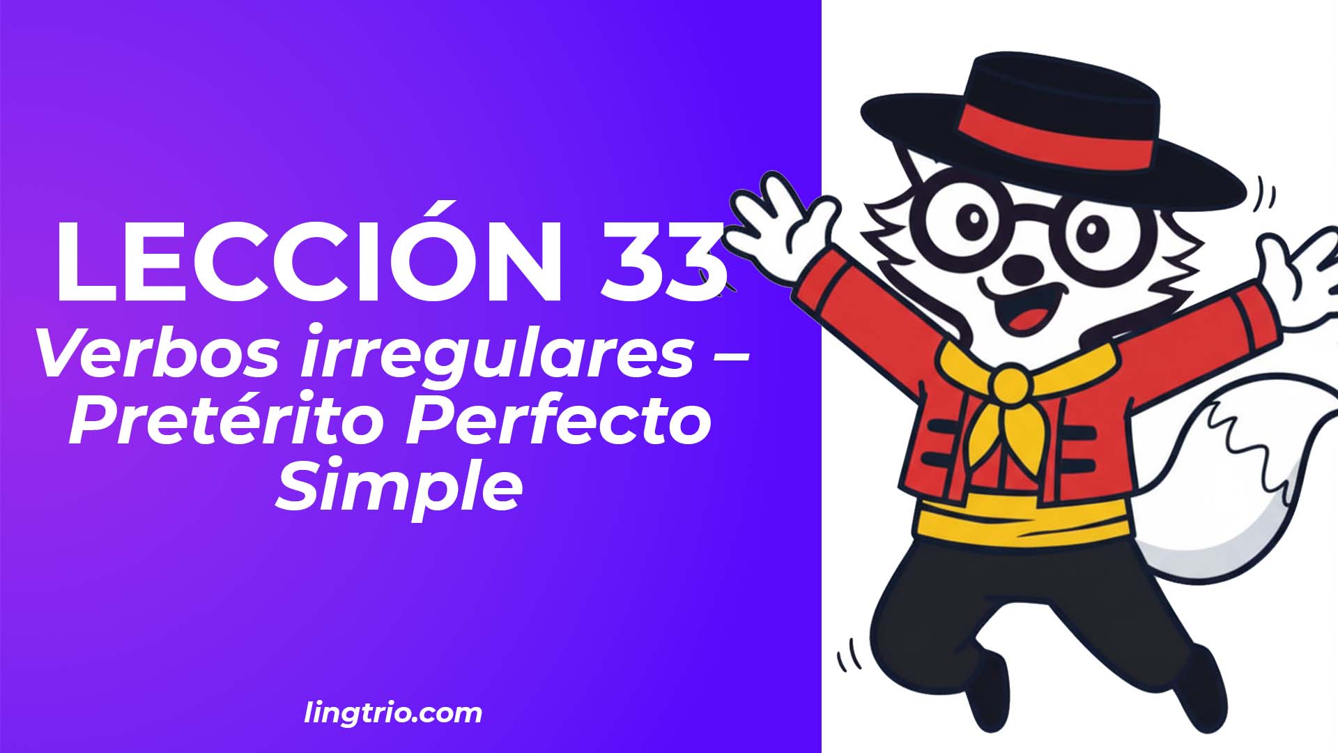 LECCIÓN 33. Los verbos irregulares en pretérito perfecto simple