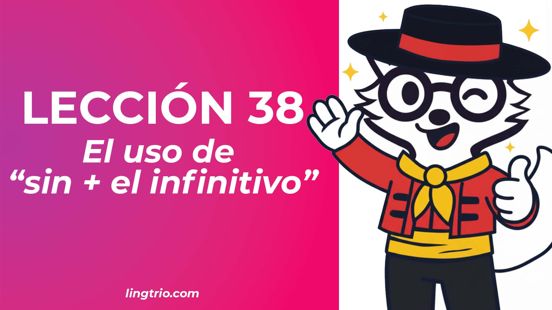 LECCIÓN 38. «SIN + INFINITIVO» y la concordancia de los tiempos