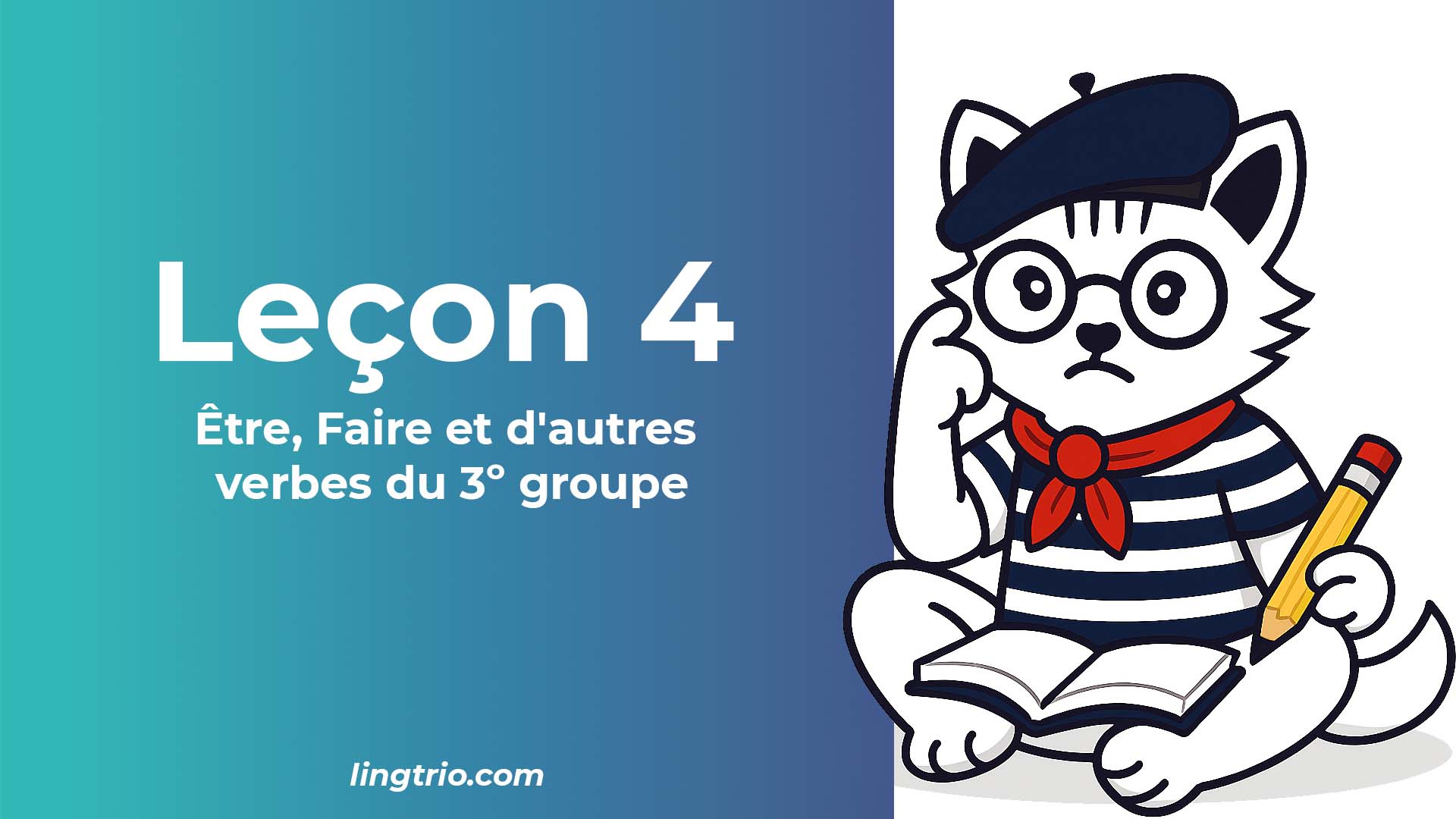 Leçon 4 : Être, Faire et d'autres verbes du 3ᵉ groupe